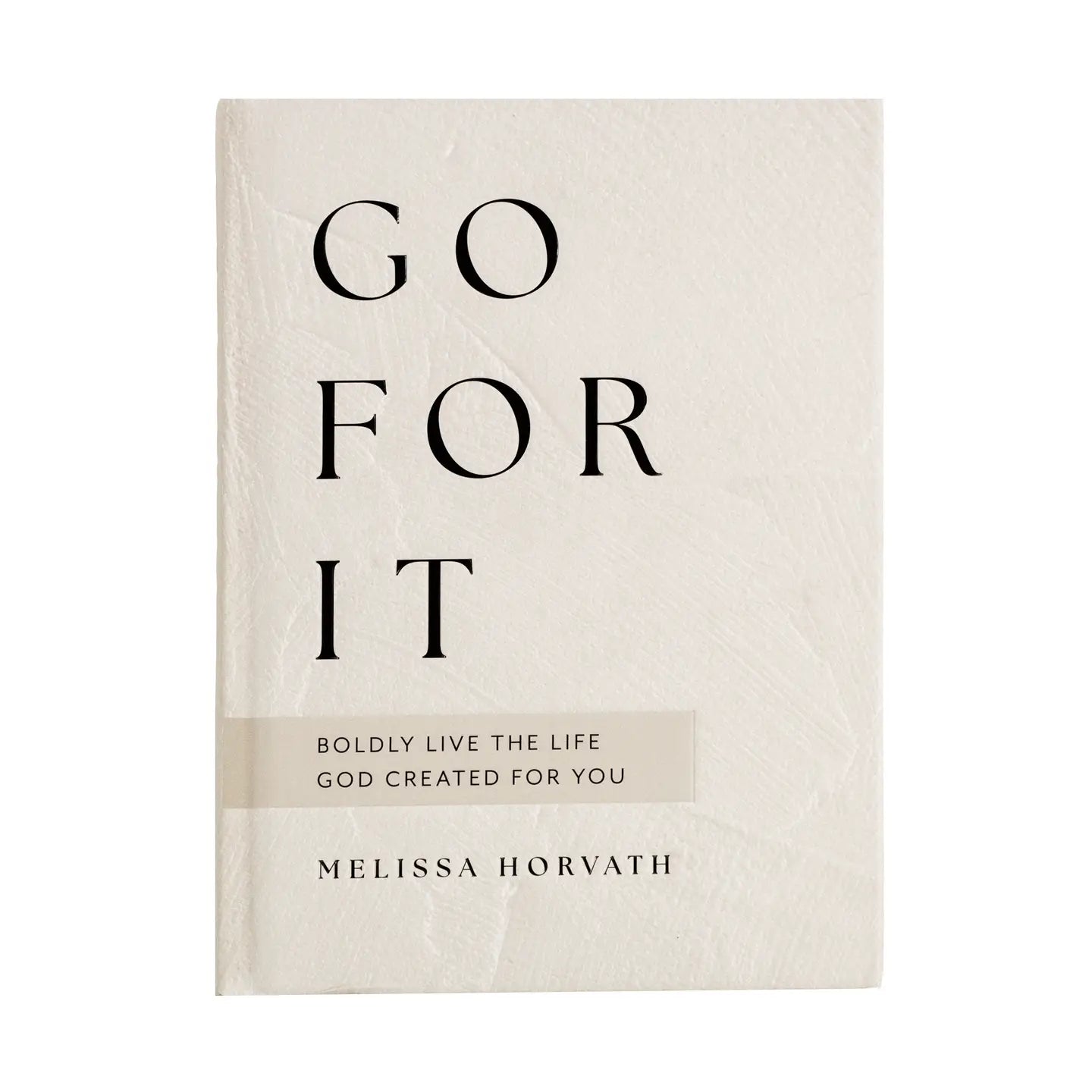 Go For It: 90 Devotions to Boldly Live the Life God Created for You