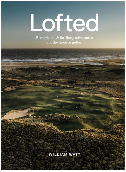 Lofted: Remarkable & Farflung Adventures for the Modern Golfer